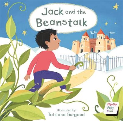 Jack and the Beanstalk - Bir Çocuk, Sihirli Fasulyeler ve Devlerle Dolu Macera Perisi!